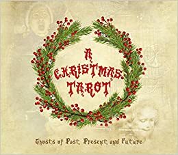 A Christmas Tarot: Ghosts of Past, Present, and Future by Dinah Roseberry