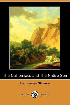 The Californiacs and the Native Son (Dodo Press) by Inez Haynes Gillmore