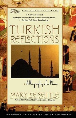 Turkish Reflections: A Biography of a Place by Mary Lee Settle