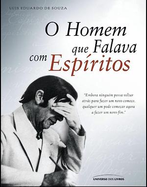 O homem que falava com espíritos by Luis Eduardo de. Souza