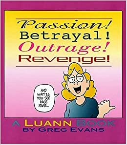 Passion! Betrayal! Outrage! Revenge!: A Luann Book by Greg Evans