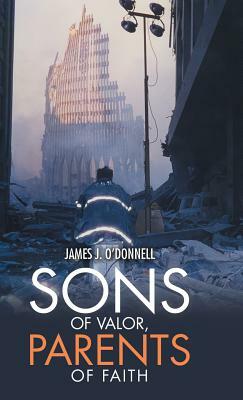 Sons of Valor, Parents of Faith by James J. O'Donnell