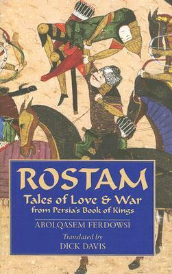 Rostam: Tales of Love & War from Persia's Book of Kings by Abolqasem Ferdowsi