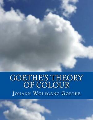 Goethe's Theory of Colour by Johann Wolfgang von Goethe