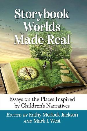 Storybook Worlds Made Real: Essays on the Places Inspired by Children's Narratives by Mark I. West, Kathy Merlock Jackson