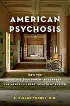 American Psychosis: How the Federal Government Destroyed the Mental Illness Treatment System by E. Fuller Torrey