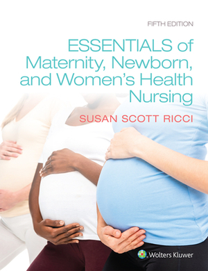 Essentials of Maternity, Newborn, and Women's Health Nursing by Susan Scott Ricci