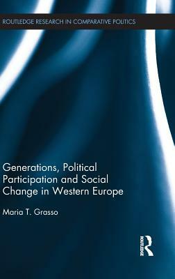 Generations, Political Participation and Social Change in Western Europe by Maria T. Grasso