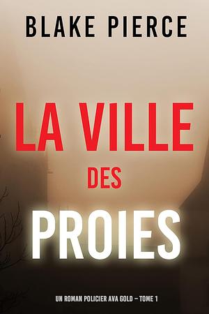 La Ville des Proies by Blake Pierce