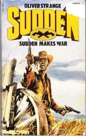 Sudden Makes War by Oliver Strange
