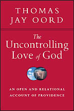 The Uncontrolling Love of God: An Open and Relational Account of Providence by Thomas Jay Oord