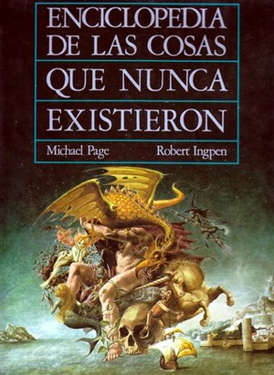 Enciclopedia de las cosas que nunca existieron by Michael F. Page, Robert Ingpen