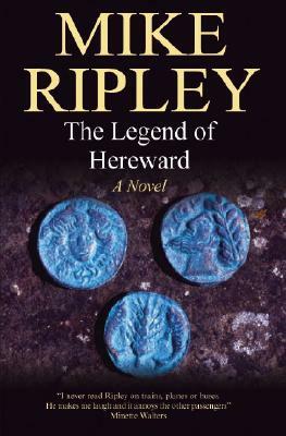 The Legend of Hereward:: A Novel of Norman England, 1063-1071 AD by Mike Ripley