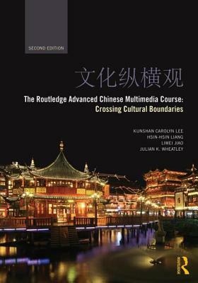 The Routledge Advanced Chinese Multimedia Course: Crossing Cultural Boundaries by Hsin-Hsin Liang, Liwei Jiao, Kunshan Carolyn Lee