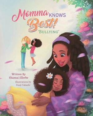 Momma Knows Best: Bullying by Shantai C. Ellerbe