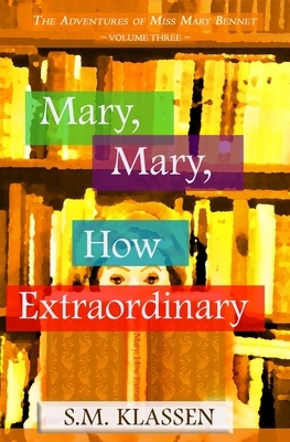 Mary, Mary, How Extraordinary: Jane Austen's Pride and Prejudice Continues... by S. M. Klassen