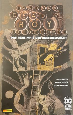 Sandman - Dead Boy Detectives: Das Geheimnis der Unsterblichkeit by Steve Leiloha, Bryan Talbot, Ed Brubaker