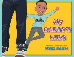 My Daddy's Legs by Fred Smith