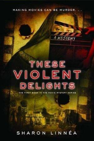 These Violent Delights by Sharon Linnéa, Sharon Linnéa
