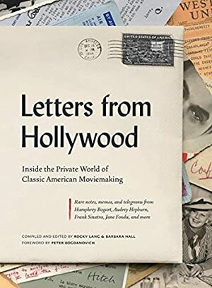 Letters from Hollywood: Inside the Private World of Classic American Moviemaking by Barbara Hall, Peter Bogdanovich, Rocky Lang