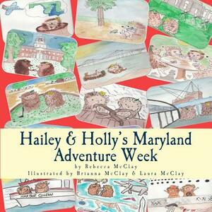 Hailey & Holly's Maryland Adventure Week: Two cousins explore Annapolis, the Chesapeake Bay and other Maryland treasures! by Rebecca McClay