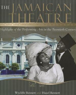 Jamaican Theatre: Highlights of the Performing Arts in the Twentieth Century by Wycliffe Bennett, Hazel Bennett