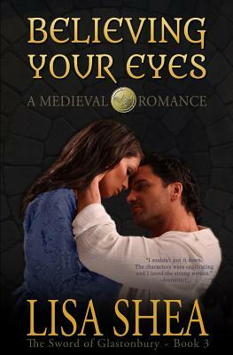 Believing Your Eyes - A Medieval Romance by Lisa Shea