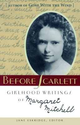 Before Scarlett: Girlhood Writings of Margaret Mitchell by Margaret Mitchell