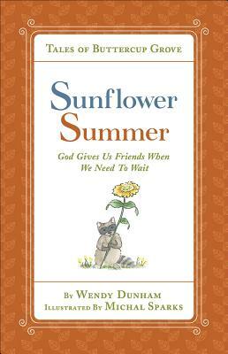 Sunflower Summer: God Gives Us Friends When We Need to Wait by Wendy Dunham