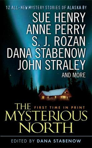 The Mysterious North by S.J. Rozan, Anne Perry, Various, Dana Stabenow, John Straley, Sue Henry