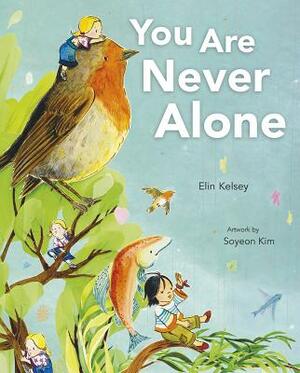 You Are Never Alone by Elin Kelsey