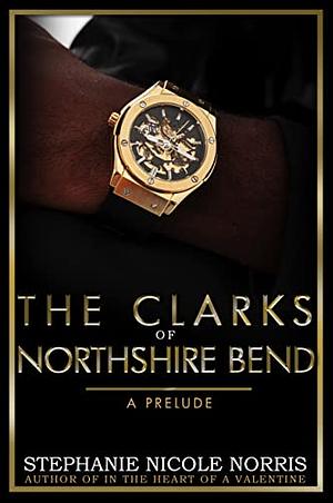 The Clarks of Northshire Bend: A Prelude: Elite Alliance by Stephanie Nicole Norris