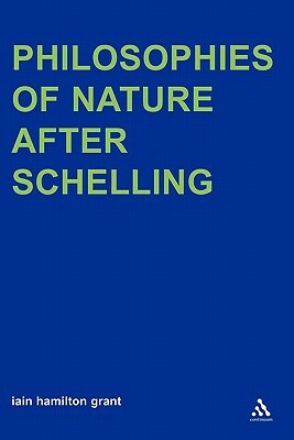 Philosophies of Nature After Schelling by Iain Hamilton Grant