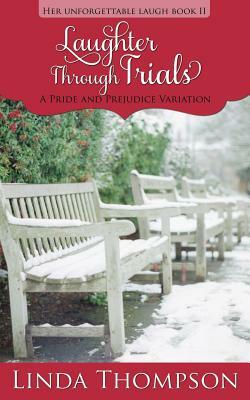 Laughter Through Trials: A Pride and Prejudice Variation by Linda Thompson