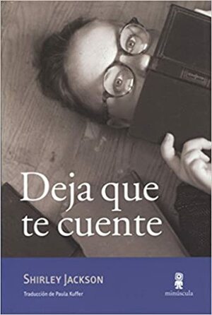 Deja que te cuente by Laurence Jackson Hyman, Sarah Hyman DeWitt, Shirley Jackson, Paula Kuffer, Ruth Franklin