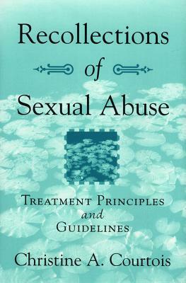 Recollections of Sexual Abuse: Treatment Principles and Guidelines by Christine A. Courtois