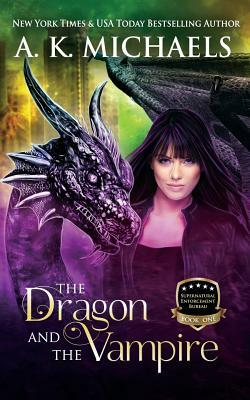 Supernatural Enforcement Bureau, Book 1, the Dragon and the Vampire: Book 1 by A. K. Michaels