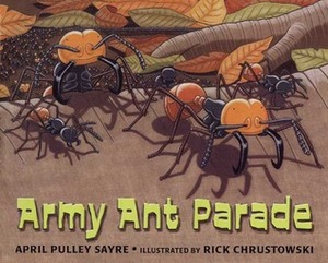 Army Ant Parade by Rick Chrustowski, April Pulley Sayre