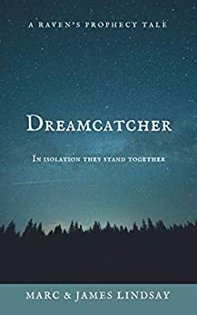 Dreamcatcher: A Raven's Prophecy Tale by Marc Lindsay, James Lindsay