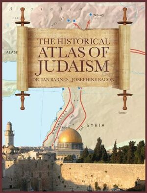 The Historical Atlas of Judaism by Josephine Bacon, Ian Barnes