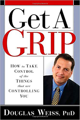 Get a Grip: How to Take Control of the Things That Are Controlling You by Douglas Weiss