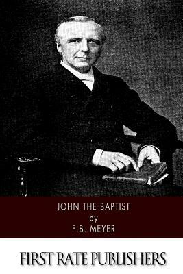 John the Baptist by F. B. Meyer