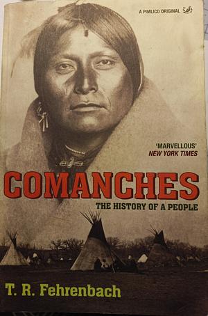 Comanches: The History of a People by T.R. Fehrenbach