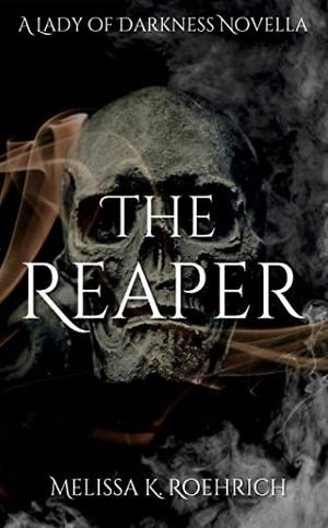 The Reaper by Melissa K. Roehrich