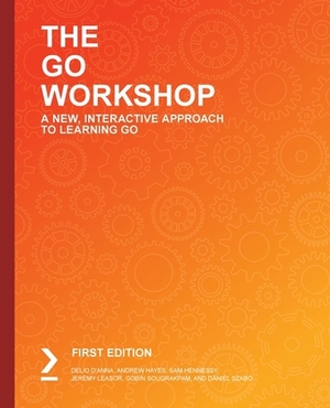 The Go Workshop: A New, Interactive Approach to Learning Go by Andrew Hayes, Sam Hennessy, Delio D'Anna