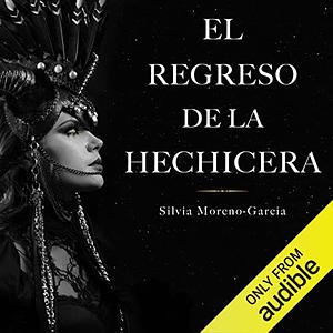 El regreso de la hechicera by Silvia Moreno-Garcia