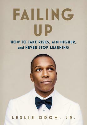 Failing Up: How to Take Risks, Aim Higher, and Never Stop Learning by Leslie Odom Jr.