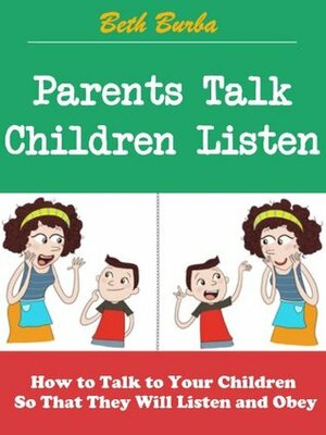 Parents Talk, Children Listen: How to Talk to Your Children So That They Will Listen and Obey by Beth Burba