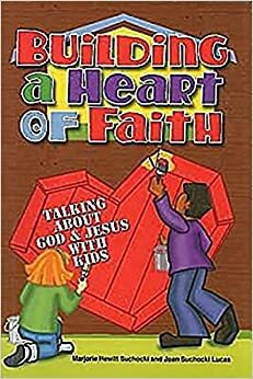 Building a Heart of Faith: Talking about God & Jesus with Kids by Marjorie Hewitt Suchocki