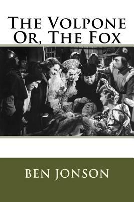 The Volpone Or, The Fox by Ben Jonson